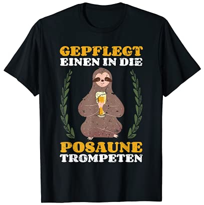Einen in die Posaune Trompete Biertrinker Spruch T-Shirt