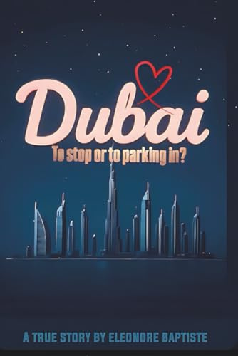 Dubai. Anhalten oder Einparken?: 20 Jahre zwischen Orient und Okzident. Vogelfrei in Dubai. Alles das, was Dir keiner erzählt.