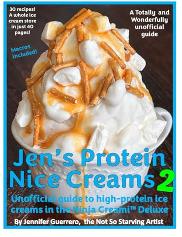 Jen's Protein Nice Creams 2: Unofficial guide to high-protein ice creams in the Ninja Creami Deluxe