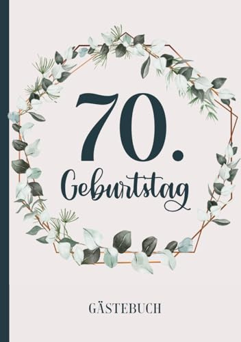 70. Geburtstag GÄSTEBUCH: Geburtstagsgeschenk für Frauen 70 Jahre Gaestebuch zum 70 Geburstag Geschenk zum Siebzigsten das Geburtstagsgästebuch für Erinnerungen zum Jahrestag Buch für Glückwünsche