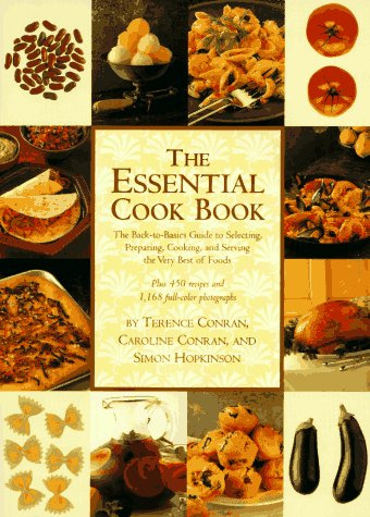 The Essential Cook Book: The Back-to-Basics Guide to Selecting, Preparing, Cooking, and Serving the Very Best of Food