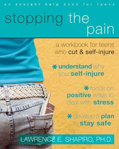 Stopping The Pain: A Workbook for Teens Who Cut and Self-Injure (An Instant Help Book for Teens)