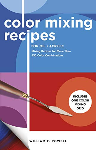 Color Mixing Recipes for Oil & Acrylic: Mixing Recipes for More Than 450 Color Combinations - Includes One Color Mixing Grid: Volume 2