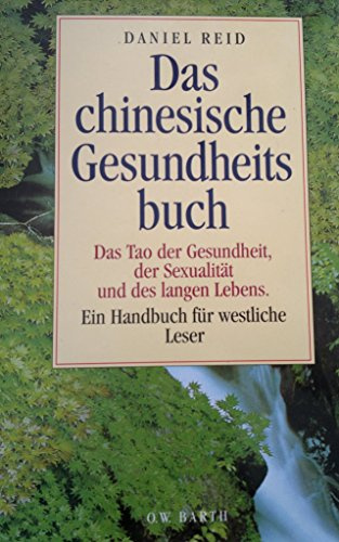 Das chinesische Gesundheitsbuch: das Tao der Gesundheit, der Sexualität und des langen Lebens, ein Handbuch für westliche Leser