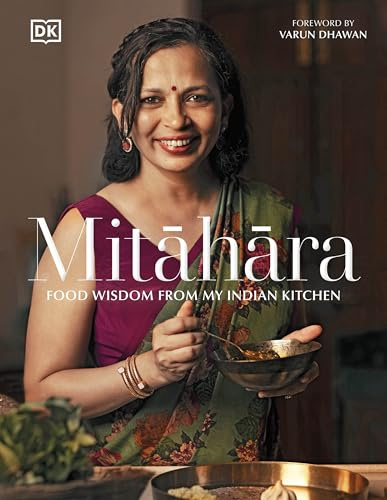 Mitāhāra: Food Wisdom From My Indian Kitchen by Rujuta Diwekar | Eating with the Seasons: Nourishing Indian Recipes Year-Round