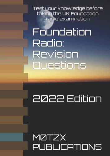 Foundation Radio: Revision Questions: Test your knowledge before taking the UK Foundation Radio examination. (UK Amateur Radio Revision Questions)