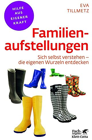 Familienaufstellungen (Fachratgeber Klett-Cotta): Sich selbst verstehen - die eigenen Wurzeln entdecken (Fachratgeber Klett-Cotta: Hilfe aus eigener Kraft)