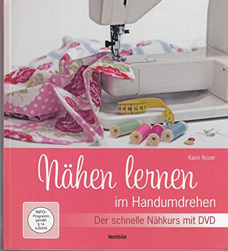 Nähen lernen im Handumdrehen : [der schnelle Nähkurs mit DVD ; Info-Programm gemäß § 14 JuSchG]