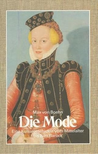 Die Mode: Eine Kulturgeschichte vom Mittelalter bis zum Barock/ Eine Kulturgeschichte vom Barock bis zum Jugendstil: 2 Bde.: Band 1: Eine ... vom Barock bis zum Jugendstil