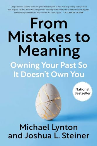 From Mistakes to Meaning: Owning Your Past So It Doesn't Own You