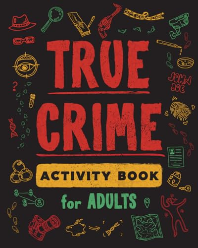 True Crime Activity Book for Adults: Over 100 Activities To Learn More About Infamous Serial Killers And Their Horrific Crimes - Trivia, Puzzles, ... (True Crime Activity & Puzzle Book Series)