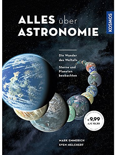 Alles über Astronomie: Die Wunder des Weltalls, Sterne und Planeten beobachten
