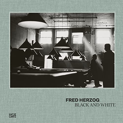 Fred Herzog: Black and White. Der erste Bildband mit Fred Herzogs Schwarz-Weiß-Fotografien