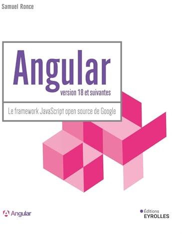 Angular version 18 et suivantes: Le framework JavaScript open source de Google
