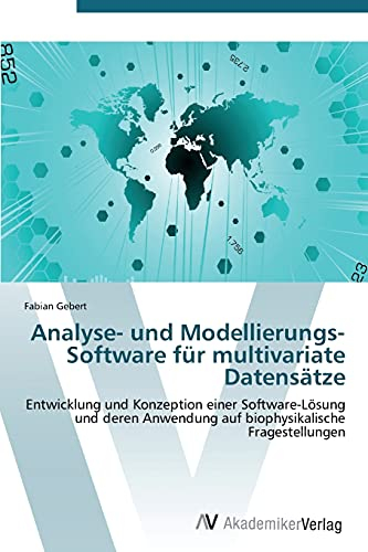 Analyse- und Modellierungs-Software für multivariate Datensätze: Entwicklung und Konzeption einer Software-Lösung und deren Anwendung auf biophysikalische Fragestellungen