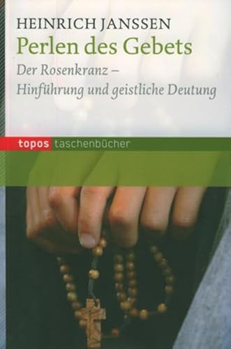 Perlen des Gebets: Der Rosenkranz - Hinführung und geistliche Deutung (Topos Taschenbücher)