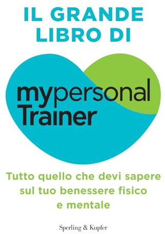 Il grande libro di MypersonalTrainer. Tutto quello che devi sapere sul tuo benessere fisico e mentale
