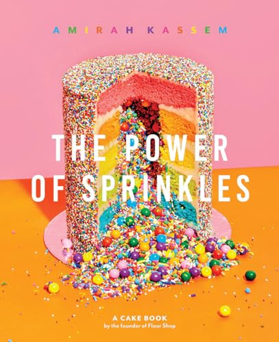 The Power of Sprinkles: A Cake Book by the Founder of Flour Shop