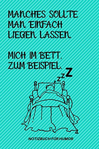 MANCHES SOLLTE MAN EINFACH LIEGEN LASSEN. MICH IM BETT ZUM BEISPIEL.: A5 Notizbuch KALENDER Farbe | Humor | Comedy | Komödie | Männerhort | Witz | ... | Party | Hangover | Badass | Perfect