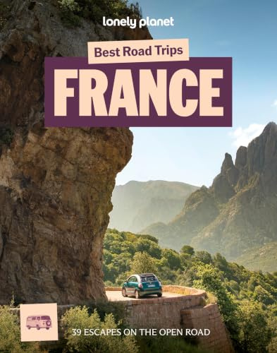 Lonely Planet Best Road Trips France: 39 Driving Itineraries | Detailed Directions & Maps | Local Tips | Covers Paris, Normandy, Loire Valley, Provence, Pyrenees and Rhone Valley (Road Trips Guide)