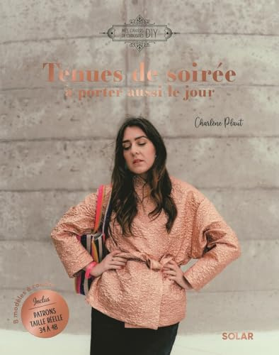 Tenues de soirée à porter aussi le jour: 8 modèles à coudre. Patrons taille réelle 34 à 38 inclus