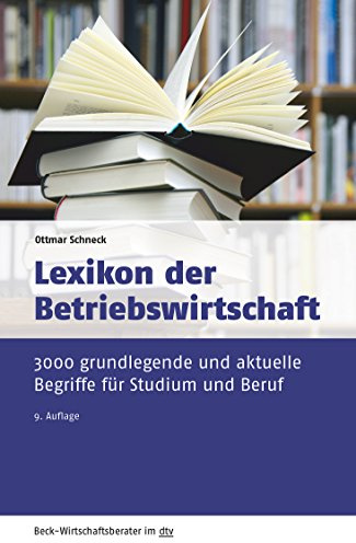 Lexikon der Betriebswirtschaft: 3.000 grundlegende und aktuelle Begriffe für Studium und Beruf (Beck-Wirtschaftsberater im dtv)