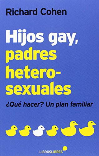 HIJOS GAY, PADRES HETEROSEXUALES: ¿Qué hacer? Un plan familiar