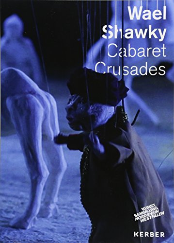 Wael Shawky. Cabaret Crusades: Hrsg.: Kunstsammlungen Nordrhein-Westfalen, Düsseldorf
