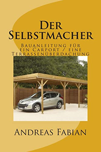 Der Selbstmacher: Bauanleitung für ein Carport / eine Terrassenüberdachung