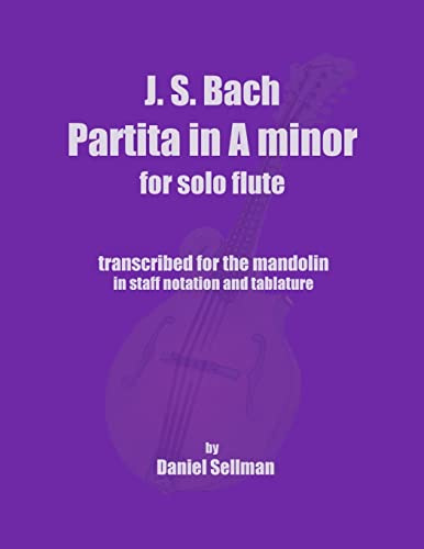 J.S. Bach Partita in A minor for Solo Flute: transcribed for the mandolin in staff notation and tablature
