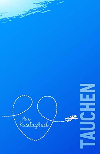 Tauchen - Mein Reisetagebuch: Zum Selberschreiben und Gestalten, das Logbuch für den Tauchurlaub