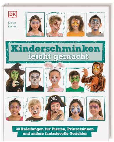 Kinderschminken leicht gemacht: 30 Anleitungen für Piraten, Prinzessinnen und andere fantasievolle Gesichter. Für Eltern und Kinder ab 6 Jahren