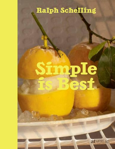 Simple is Best: Einfach aussergewöhnliche Rezepte