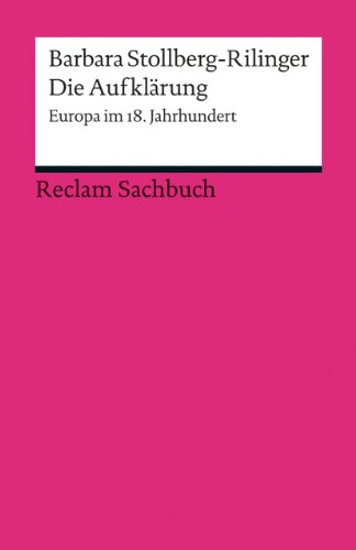 Die Aufklärung: Europa im 18. Jahrhundert – Stollberg-Rilinger, Barbara – Überblick einer gesamteuropäischen Geistesbewegung – 18882 (Reclams Universal-Bibliothek)
