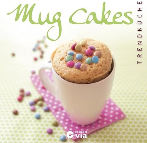 Mug Cakes (Trendküche): Verführerische Küchlein aus der Tasse