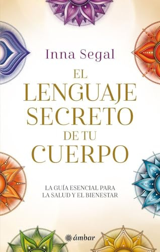 El lenguaje secreto de tu cuerpo: La guía esencial para la salud y el bienestar.