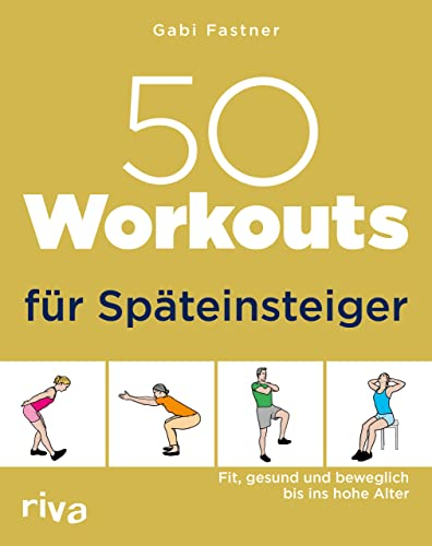 50 Workouts für Späteinsteiger: Fit, gesund und beweglich bis ins hohe Alter: 17