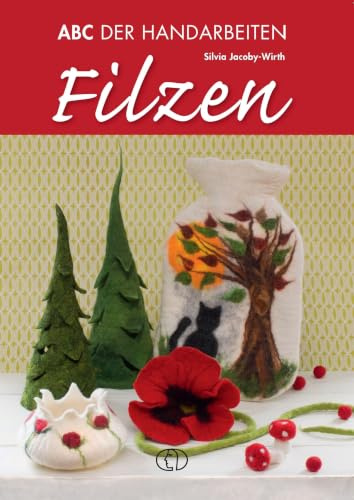 Filzen: ABC der Handarbeiten