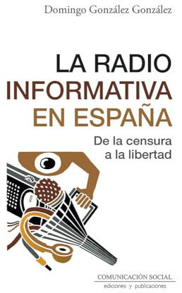 La radio informativa en España: De la censura a la libertad: 106 (Periodística)