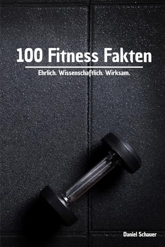 100 Fitness-Fakten: für mehr Muskelkraft, Fitness & Gesundheit