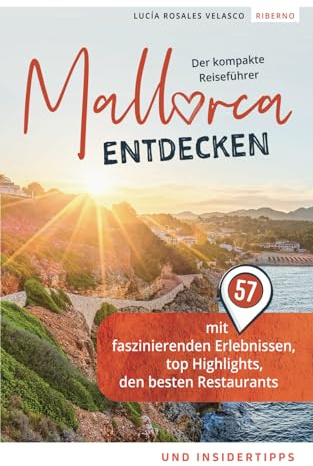 Mallorca entdecken - Der kompakte Reiseführer mit 57 faszinierenden Erlebnissen, top Highlights, den besten Restaurants und Insidertipps