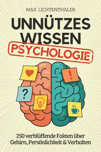 Unnützes Wissen Psychologie: 250 verblüﬀende Fakten über Gehirn, Persönlichkeit & Verhalten | Das perfekte Geschenk für Psychologie-Fans, Studenten und alle, die Menschen verstehen wollen