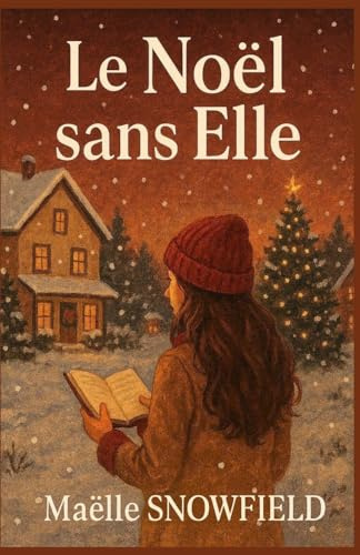 Le Noël sans elle: Et si l’amour ne s’arrêtait pas là où les corps s’effacent ? un roman de Noël profond, mais plein de chaleur.