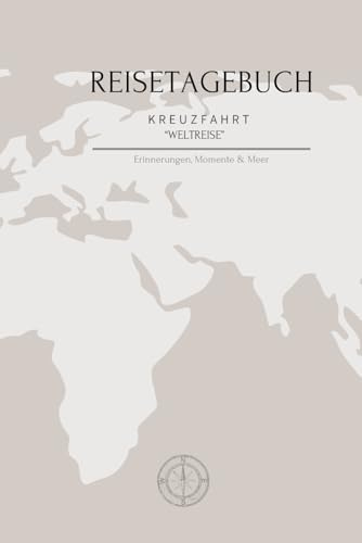 Reisetagebuch Kreuzfahrt: Erinnerungen, Momente & Meer für die Weltreise mit dem Kreuzfahrtschiff