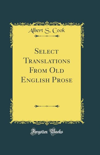 Select Translations From Old English Prose (Classic Reprint)