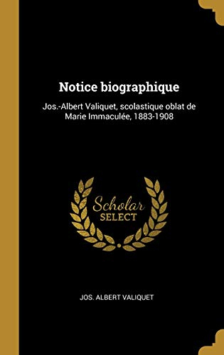 Notice Biographique: Jos.-Albert Valiquet, Scolastique Oblat de Marie Immaculée, 1883-1908