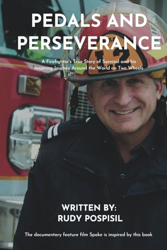 Pedals and Perseverance: A Firefighter’s True Story of Survival and his Inspiring Journey Around the World on Two Wheels