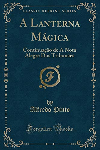 A Lanterna Mágica: Continuação de A Nota Alegre Dos Tribunaes (Classic Reprint)