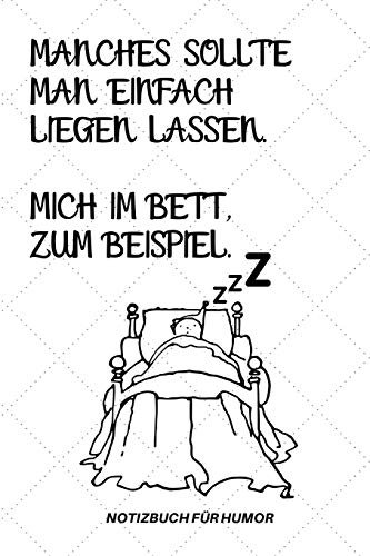 MANCHES SOLLTE MAN EINFACH LIEGEN LASSEN. MICH IM BETT ZUM BEISPIEL.: A5 Notizbuch LINIERT Farbe | Humor | Comedy | Komödie | Männerhort | Witz | ... | Party | Hangover | Badass | Perfect