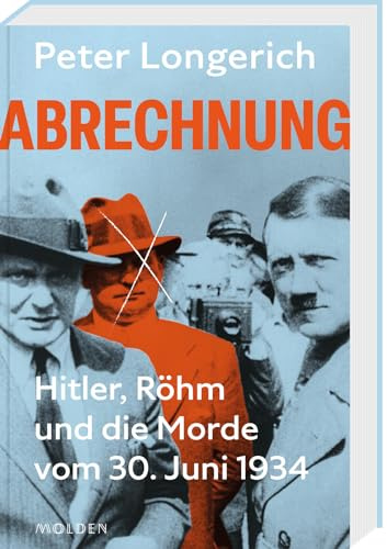 Abrechnung: Hitler, Röhm und die Morde vom 30. Juni 1934. Die wahre und ganze Geschichte des Röhm-Putschs